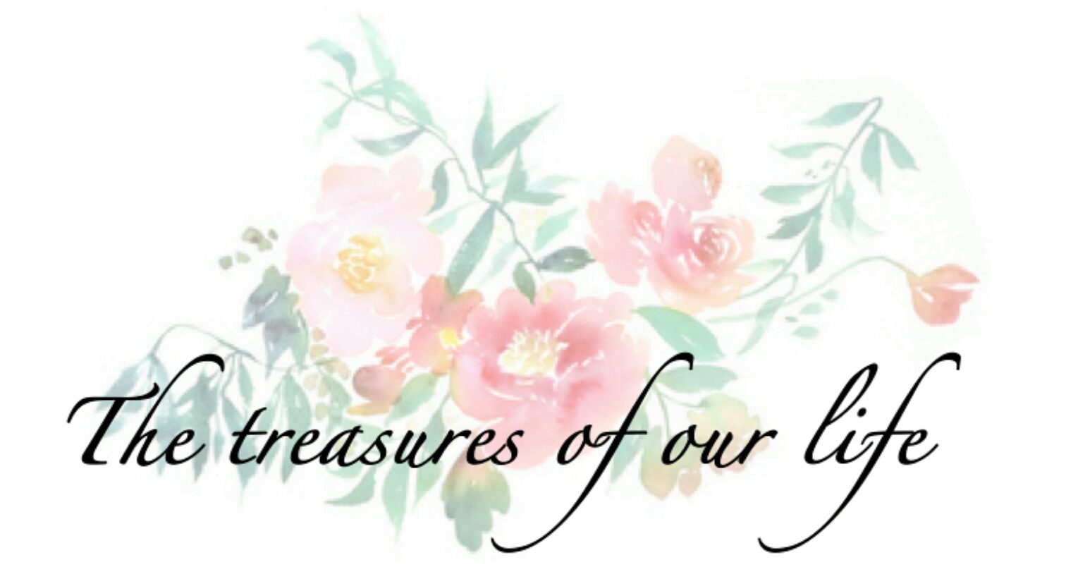The treasures of our life